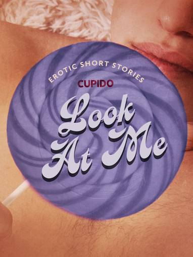 E-kniha Look At Me - A Collection of Erotic Short Stories from Cupido - Cupido