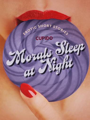 E-kniha Morals Sleep at Night - and Other Erotic Short Stories from Cupido - Cupido