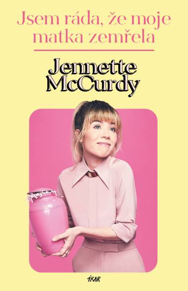 E-kniha Jsem ráda, že moje matka zemřela - Jennette McCurdy