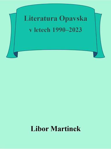 E-kniha Literatura Opavska v letech 1990–2023 - Libor Martinek