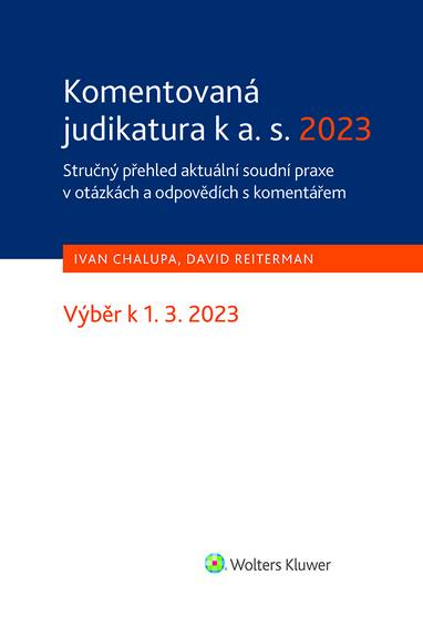 E-kniha Komentovaná judikatura k a. s. 2023. Stručný přehled aktuální soudní praxe v otázkách a odpovědích s komentářem - David Reiterman, Ivan Chalupa