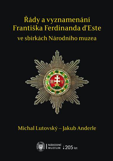 E-kniha Řády a vyznamenání Františka Ferdinanda d’Este ve sbírkách Národního muzea - Michal Lutovský, Jakub Anderle