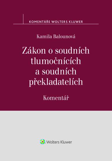 E-kniha Zákon o soudních tlumočnících a soudních překladatelích (354/2019 Sb.). Komentář - Kamila Balounová