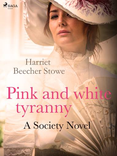 E-kniha Pink and White Tyranny; A Society Novel - Harriet Beecher Stowe