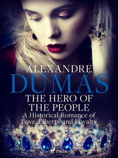 E-kniha The Hero of the People: A Historical Romance of Love, Liberty and Loyalty - Alexandre Dumas