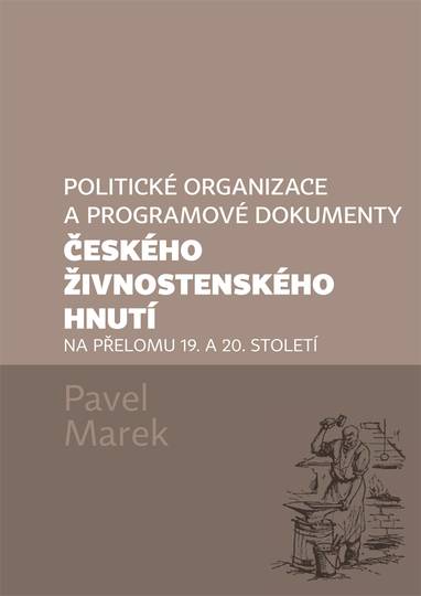 E-kniha Politické organizace a programové dokumenty českého živnostenského hnutí na přelomu 19. a 20. století - Pavel Marek