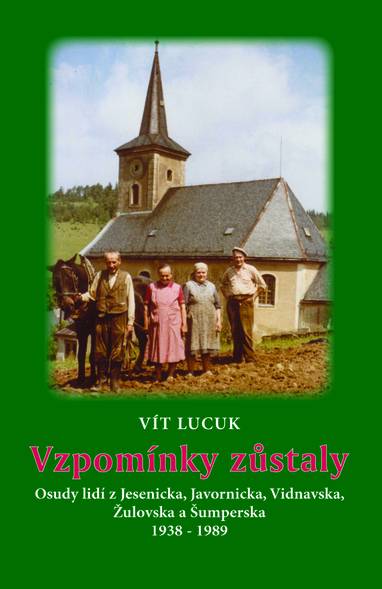 E-kniha Vzpomínky zůstaly - Osudy lidí z Jesenicka, Javornicka, Vidnavska, Žulovska a Šumperska 1938 – 1989 - Vít Lucuk