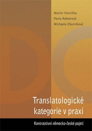 E-kniha Translatologické kategorie v praxi. Kontrastivní německo-české pojetí - Martin Konvička, Pavla Rašnerová, M. Zborníková