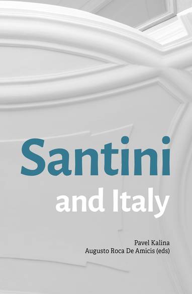 E-kniha Santini and Italy. Proceedings from the international conference Rome, Accademia Nazionale di San Luca – Palazzo Carpegna, 6th–7th June 2023 - Pavel Kalina, Augusto Roca De Amicis