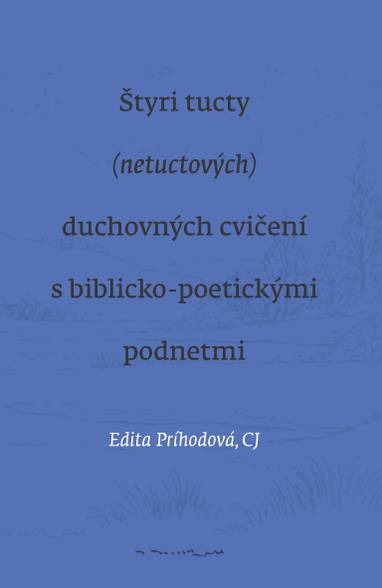 E-kniha Štyri tucty (netuctových) duchovných cvičení s biblicko-poetickými podnetmi - Edita Príhodová CJ