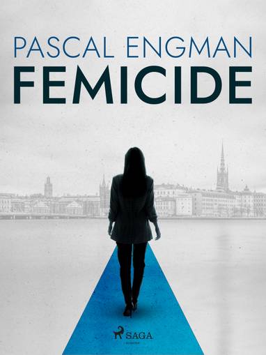 E-kniha Femicide: the new shocking Scandinavian thriller (Vanessa Frank, 1) - Pascal Engman, Michael Gallagher