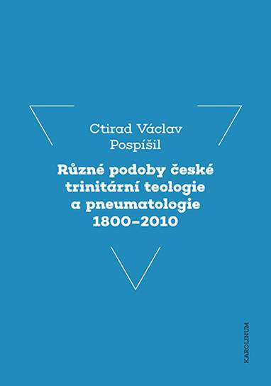 E-kniha Různé podoby české trinitární teologie a pneumatologie 1800–2010 - Ctirad V. Pospíšil