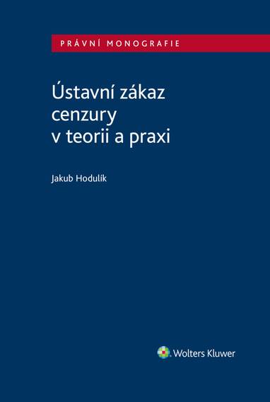 E-kniha Ústavní zákaz cenzury v teorii a praxi - Jakub Hodulík