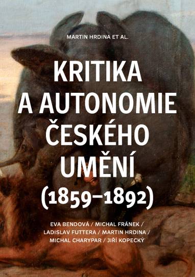 E-kniha Kritika a autonomie českého umění (1859–1892) - Jiří Kopecký, Eva Bendová, Ladislav Futtera, Michal Franěk, Martin Hrdina, Michal Charypar