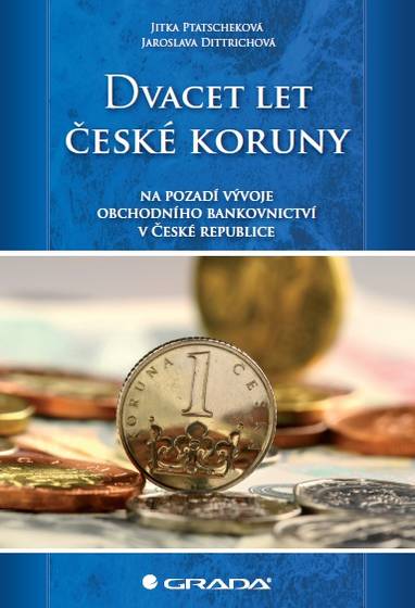 E-kniha Dvacet let české koruny na pozadí vývoje obchodního bankovnictví v České republice - Jitka Ptatscheková, Jaroslava Dittrichová