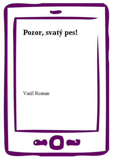 E-kniha Pozor, svatý pes! - Vasil Roman