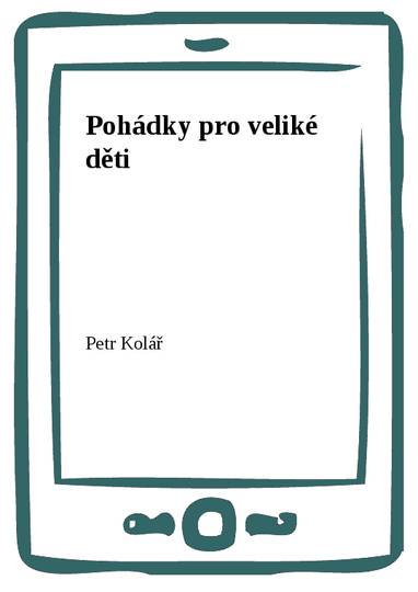 E-kniha Pohádky pro veliké děti - Petr Kolář