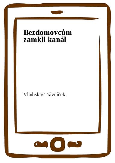 E-kniha Bezdomovcům zamkli kanál - Vladislav Trávníček