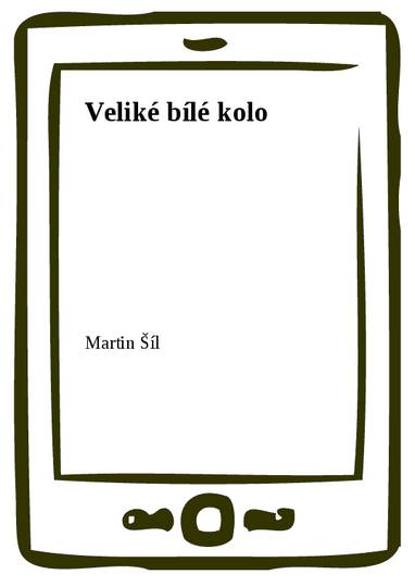 E-kniha Veliké bílé kolo - Martin Šíl