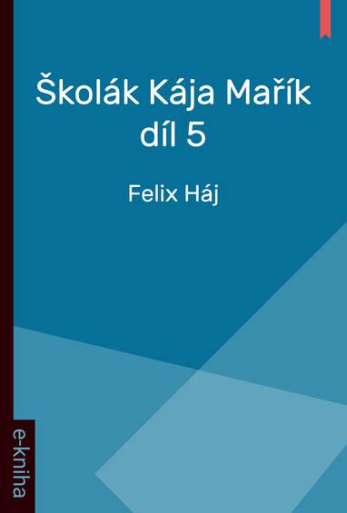 E-kniha Školák Kája Mařík - Díl 5. - Felix Háj