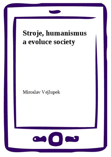 E-kniha Stroje, humanismus a evoluce society - Miroslav Vejlupek