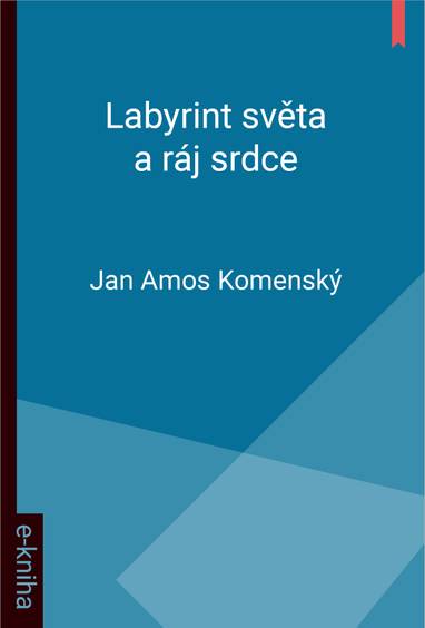 E-kniha Labyrint světa a ráj srdce - Jan Amos Komenský