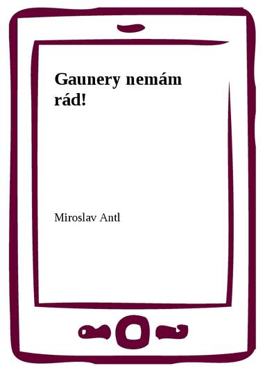 E-kniha Gaunery nemám rád! - Miroslav Antl