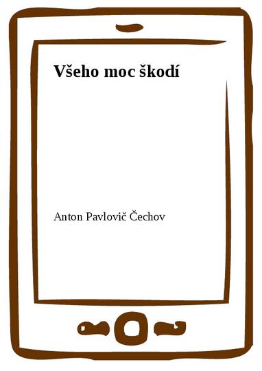 E-kniha Všeho moc škodí - Anton Pavlovič Čechov