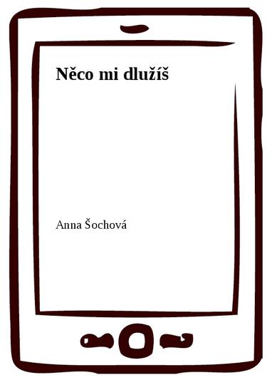 E-kniha Něco mi dlužíš - Anna Šochová