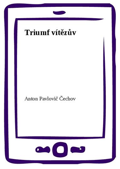 E-kniha Triumf vítězův - Anton Pavlovič Čechov