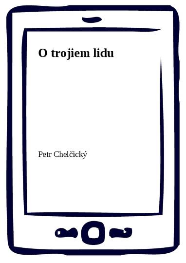 E-kniha O trojiem lidu - Petr Chelčický