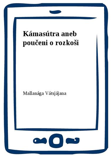 E-kniha Kámasútra aneb poučeni o rozkoši - Mallanága Vátsjájana