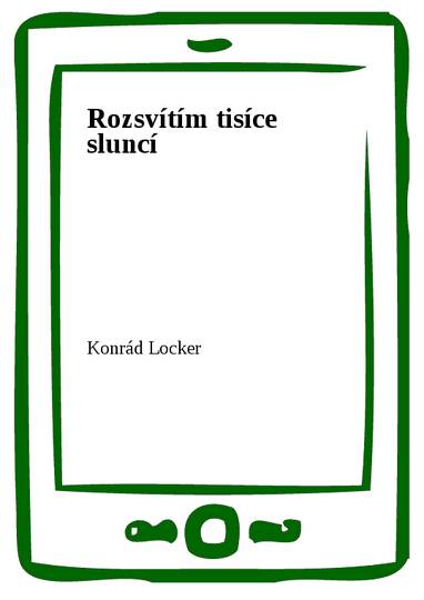 E-kniha Rozsvítím tisíce sluncí - Konrád Locker