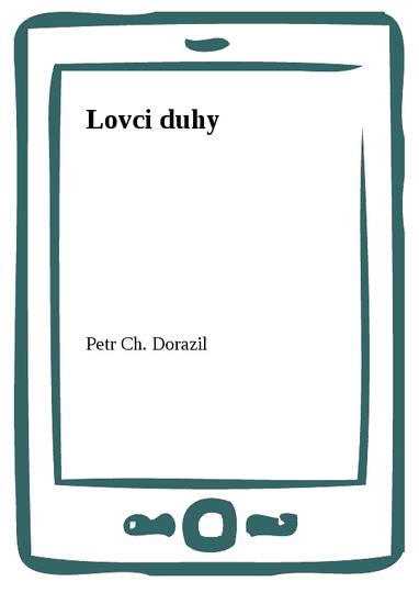 E-kniha Lovci duhy - Petr Ch. Dorazil