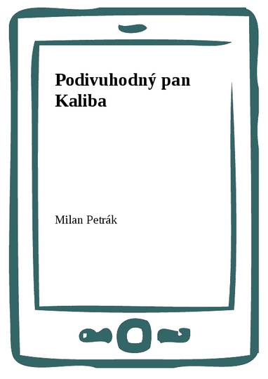 E-kniha Podivuhodný pan Kaliba - Milan Petrák