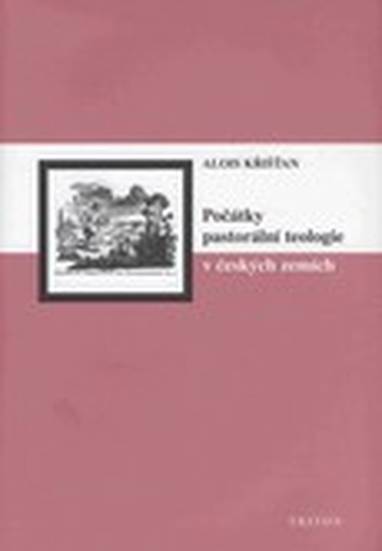 E-kniha Počátky pastorální teologie v českých zemích - Aleš Křišťan