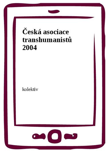 E-kniha Česká asociace transhumanistů 2004 - kolektiv