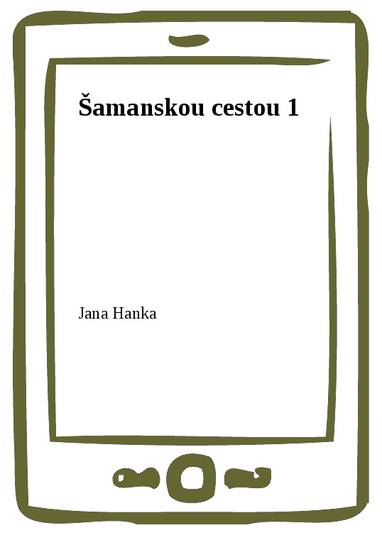 E-kniha Šamanskou cestou 1 - Jana Hanka