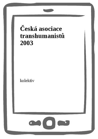 E-kniha Česká asociace transhumanistů 2003 - kolektiv