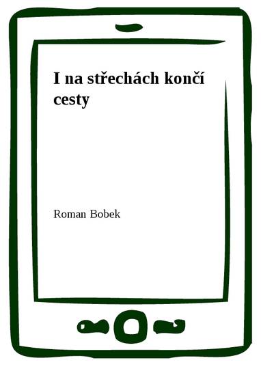 E-kniha I na střechách končí cesty - Roman Bobek