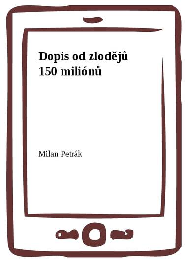 E-kniha Dopis od zlodějů 150 miliónů - Milan Petrák