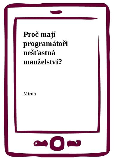 E-kniha Proč mají programátoři nešťastná manželství? - Mirun