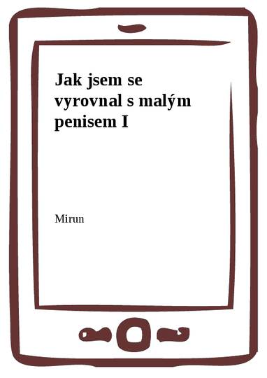 E-kniha Jak jsem se vyrovnal s malým penisem I - Mirun