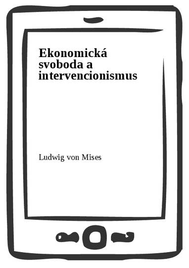 E-kniha Ekonomická svoboda a intervencionismus - Ludwig von Mises