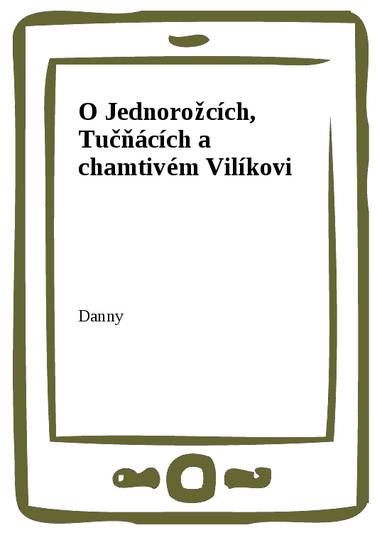 E-kniha O Jednorožcích, Tučňácích a chamtivém Vilíkovi - Danny