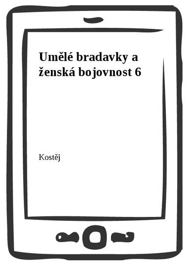 E-kniha Umělé bradavky a ženská bojovnost 6 - Kostěj