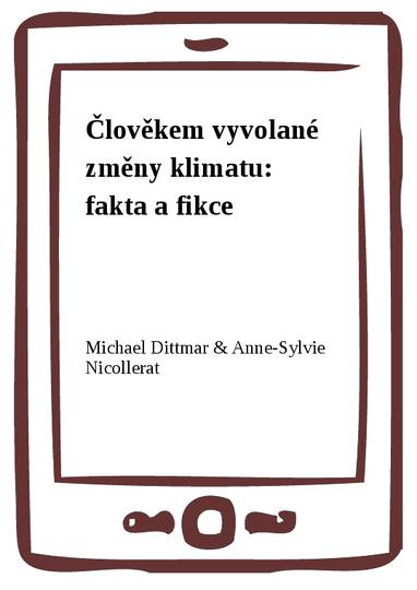 E-kniha Člověkem vyvolané změny klimatu: fakta a fikce - Michael Dittmar, Anne-Sylvie Nicollerat