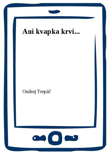 E-kniha Ani kvapka krvi... - Ondrej Trepáč