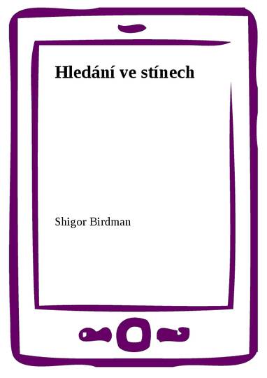 E-kniha Hledání ve stínech - Shigor Birdman