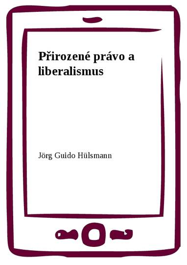 E-kniha Přirozené právo a liberalismus - Jörg Guido Hülsmann